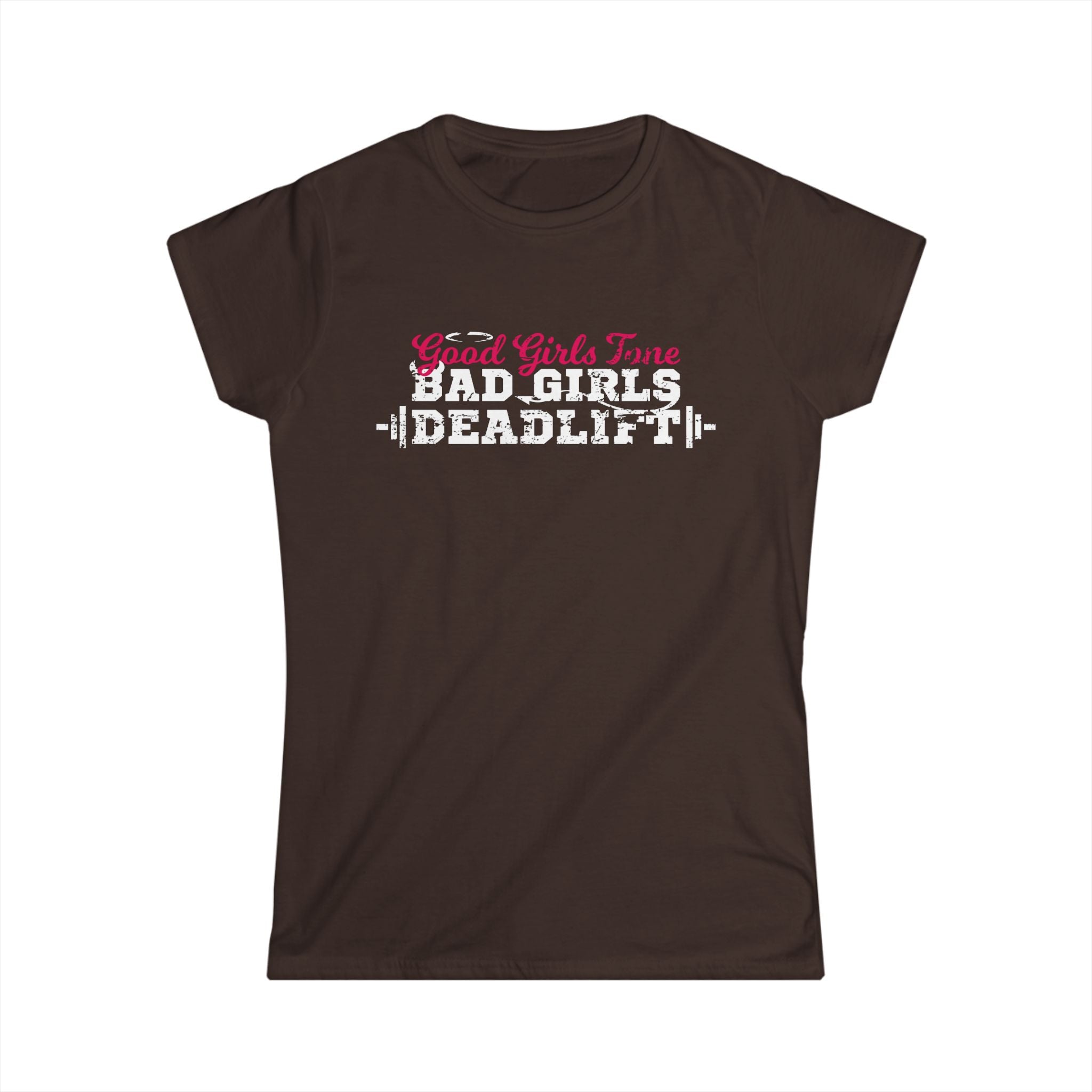 Women’s Softstyle Tee – Good Girls Tone… Bad Girls Deadlift 💀💪🔥 – Front Print, Plain Back