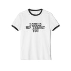 I Could Hip Thrust You - Unisex Cotton Ringer T-Shirt - Black Logo Front Plain Back