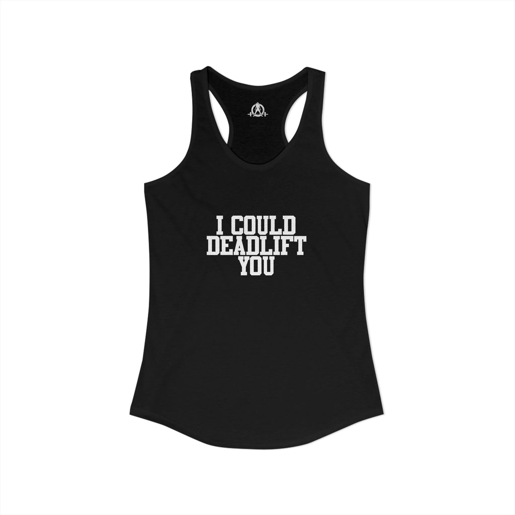 I Could Deadlift You - Women's Ideal Racerback Tank - White Logo - Plain Back