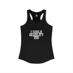 I Could Deadlift You - Women's Ideal Racerback Tank - White Logo - Plain Back
