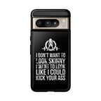 Tough Cases - I Don't Want To Look Skinny I Want To Look Like I Can Kick Your Ass - WWLW Logo