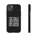 Tough Cases - I Don't Want To Look Skinny I Want To Look Like I Can Kick Your Ass