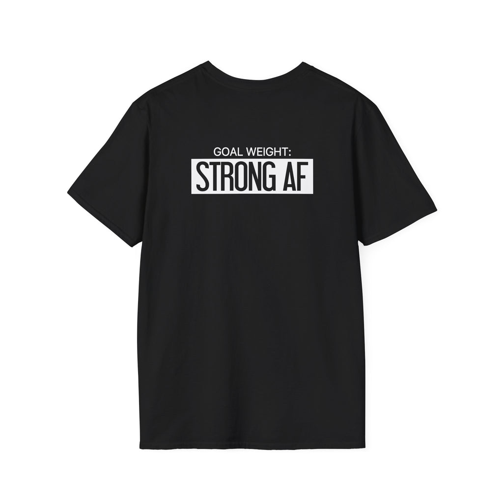 Goal Weight Strong AF - Unisex Softstyle T-Shirt - Print on Front & Back