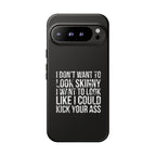 Tough Cases - I Don't Want To Look Skinny I Want To Look Like I Can Kick Your Ass