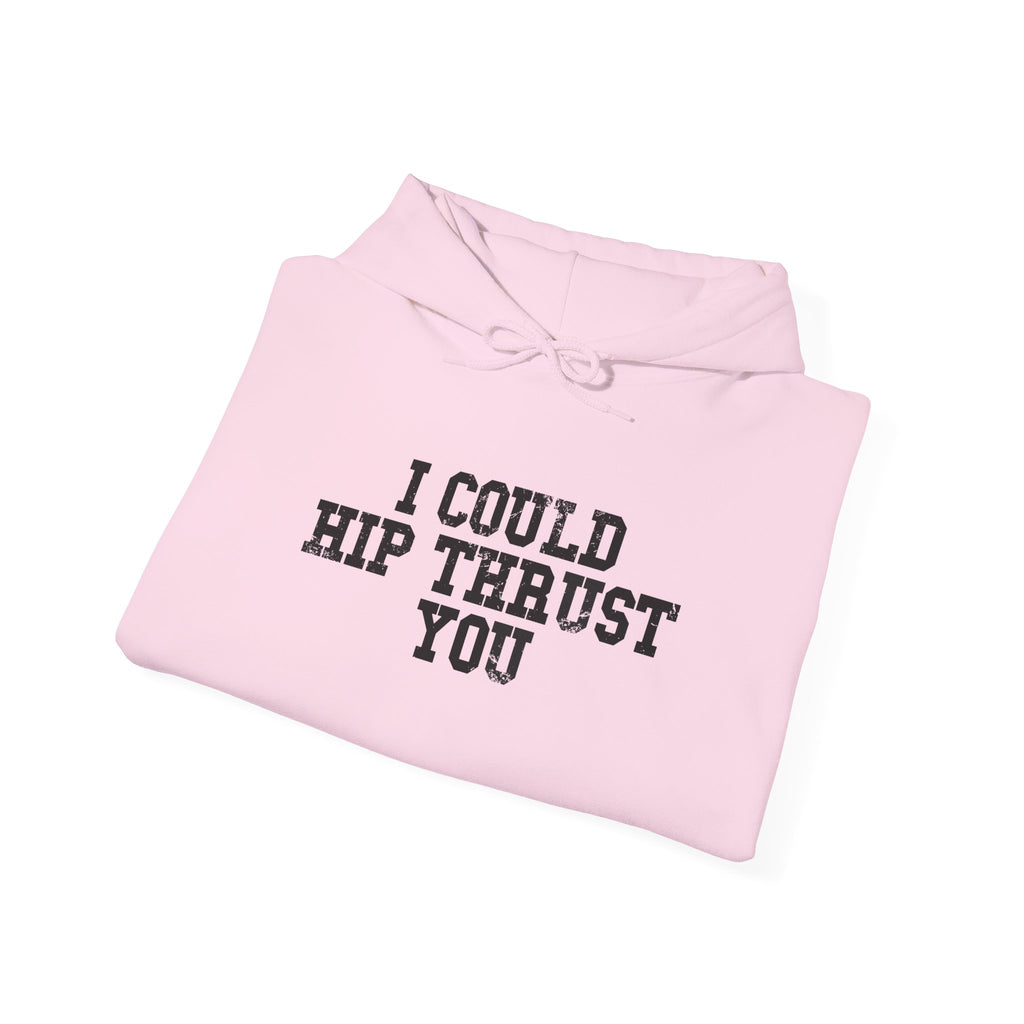 I Could Hip Thrust You - Unisex Heavy Blend Hooded Sweatshirt - Black Distressed Logo on Front & Right Sleeve