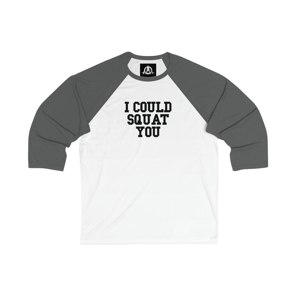 3\4 Sleeve Baseball Tee - I Could Squat You - Plain Back