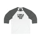 3\4 Sleeve Baseball Tee - I Could Squat You - Plain Back