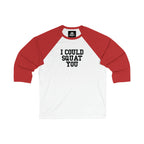 3\4 Sleeve Baseball Tee - I Could Squat You - Plain Back
