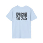 I Workout To Burn Off The Crazy - Unisex Softstyle T-Shirt - White Logo Front & Back