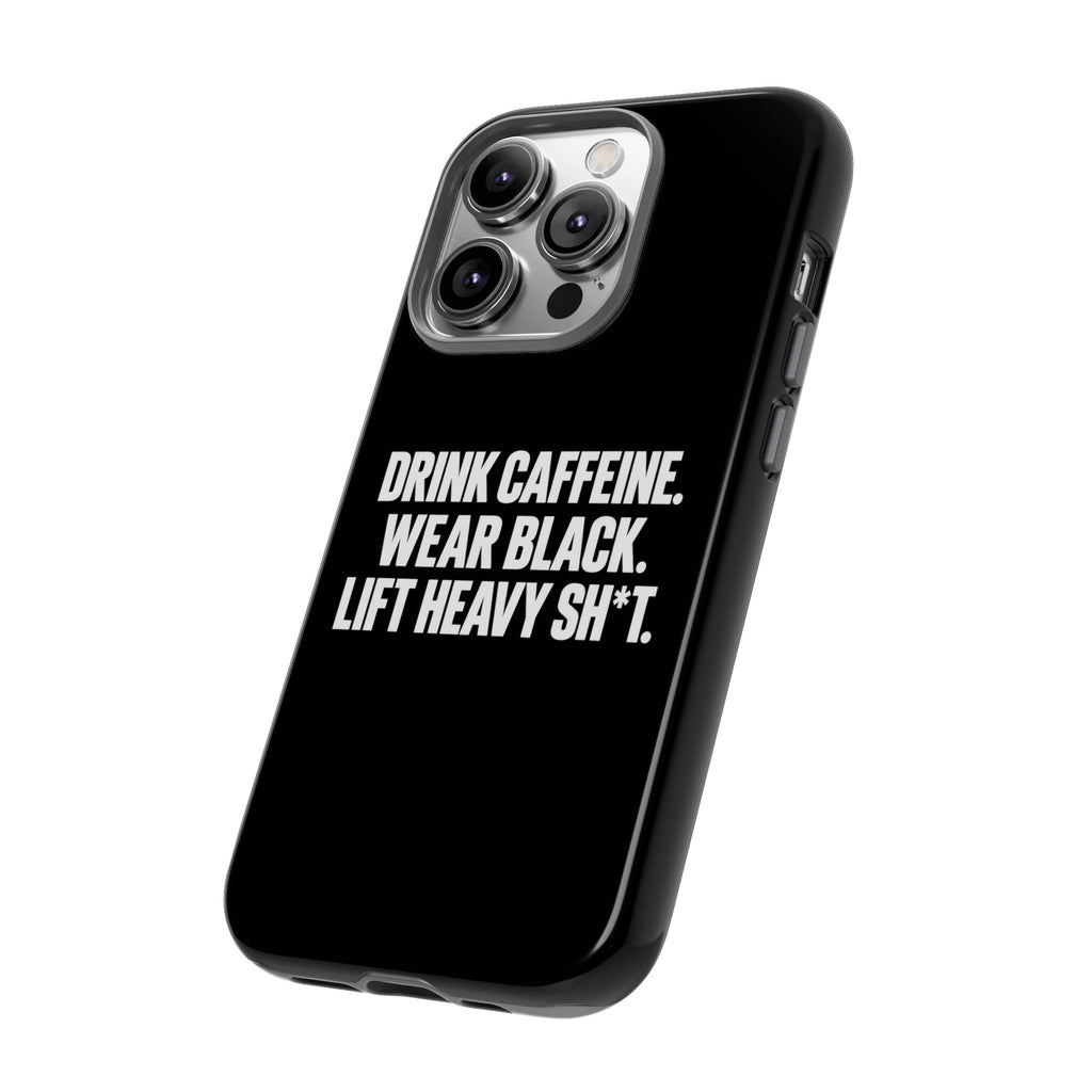 Drink Caffeine. Wear Black. Lift Heavy Shit. — Tough Phone Case