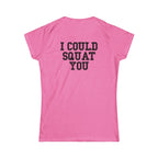 I Could Squat You - Women's Softstyle Tee - Black - Front & Back Logo
