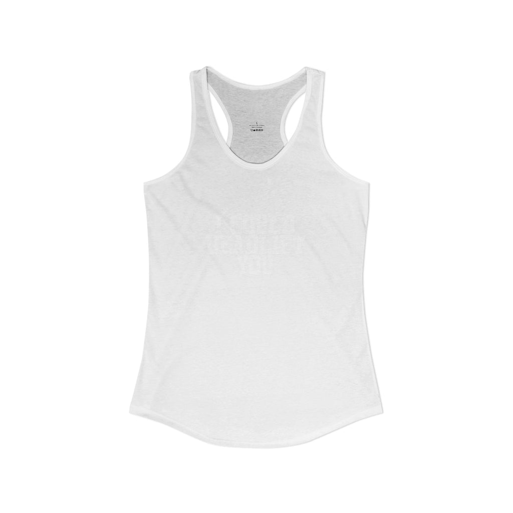 I Could Deadlift You - Women's Ideal Racerback Tank - White Logo - Plain Back