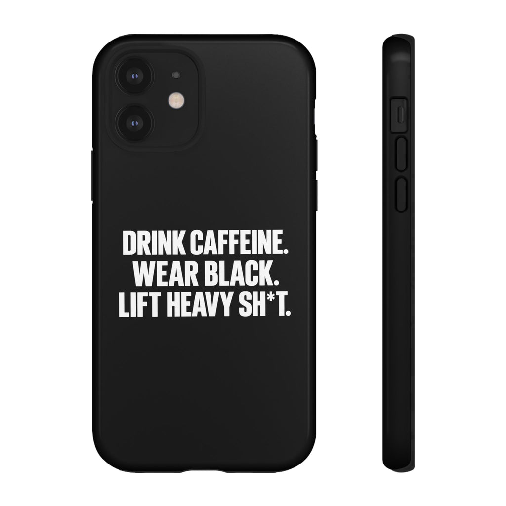 Drink Caffeine. Wear Black. Lift Heavy Shit. — Tough Phone Case