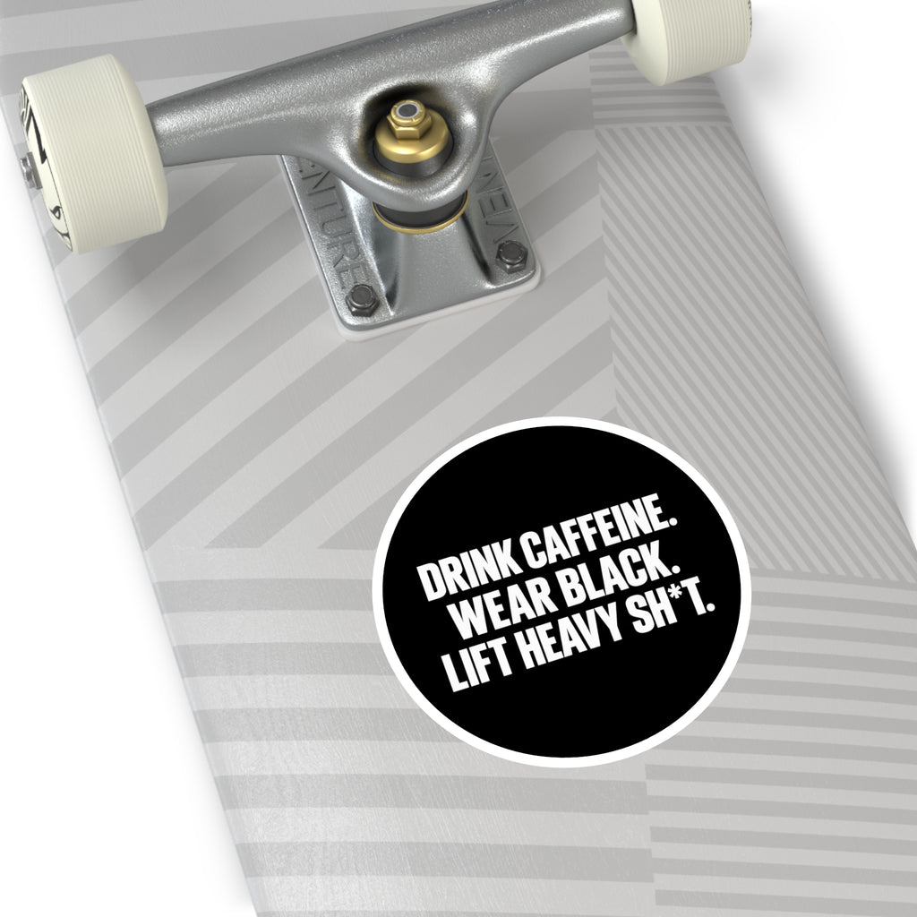 Drink Caffeine. Wear Black. Lift Heavy Shit. — Round Vinyl Sticker