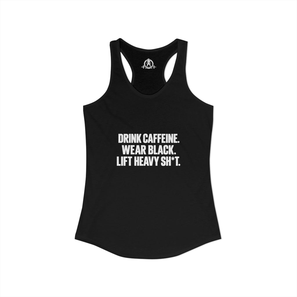 Drink Caffeine. Wear Black. Lift Heavy Shit. — Women’s Ideal Racerback Tank — Front Print — Plain Back