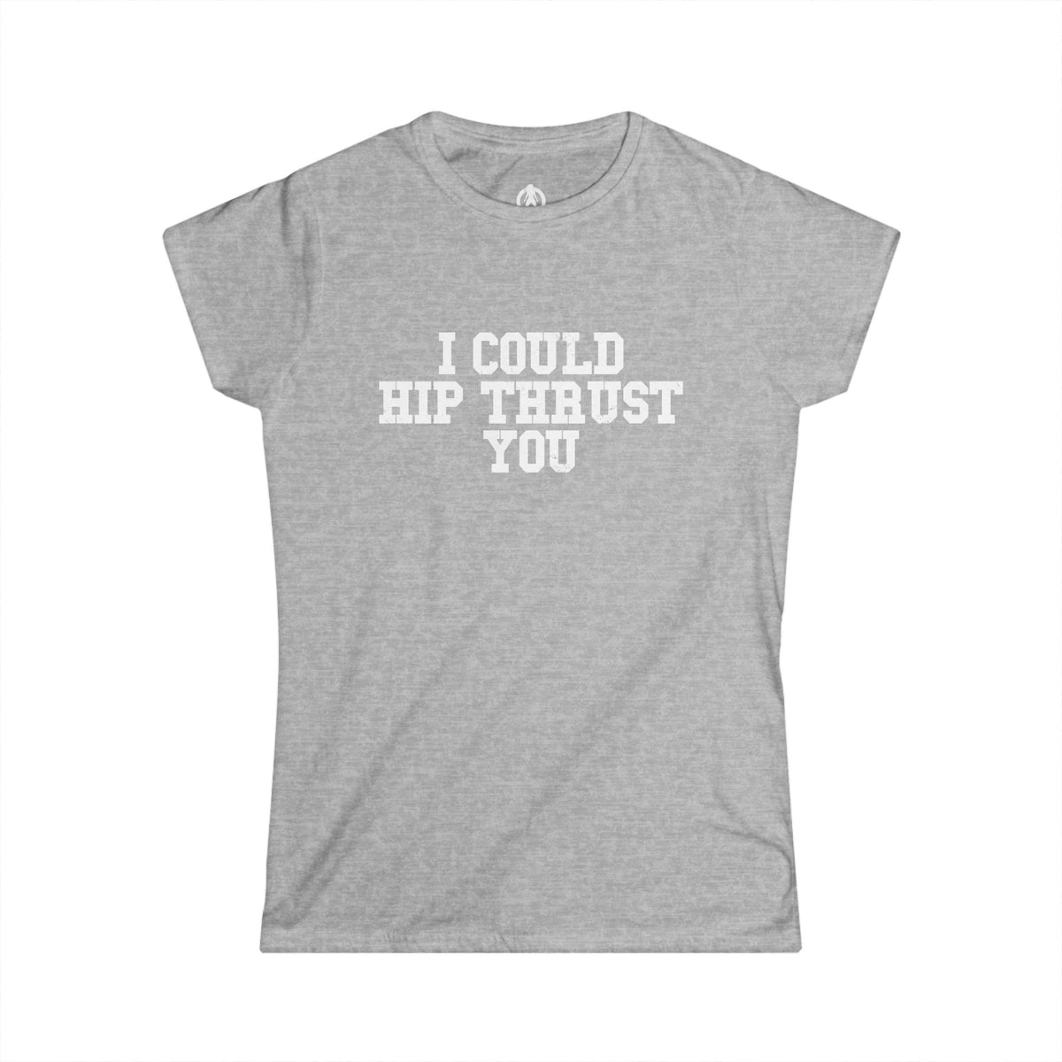 I Could Hip Thrust You - Women's Softstyle Tee - White Logo Plain Back