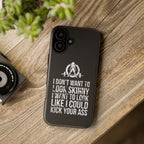 Tough Cases - I Don't Want To Look Skinny I Want To Look Like I Can Kick Your Ass - WWLW Logo