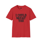 I Could Squat You - Unisex Softstyle T-Shirt - Plain Back Black Print