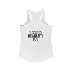 I Could Deadlift You - Women's Ideal Racerback Tank - Black Distressed Logo + Back