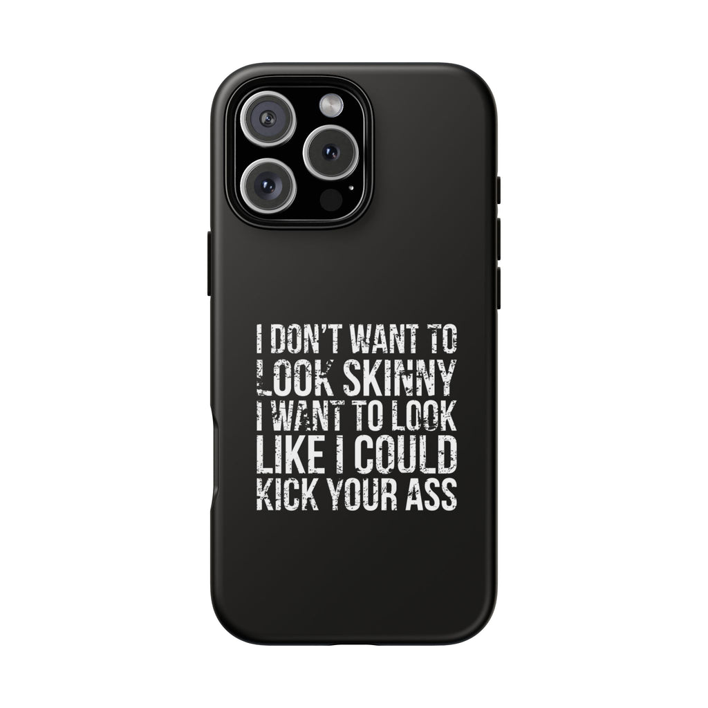 Tough Cases - I Don't Want To Look Skinny I Want To Look Like I Can Kick Your Ass