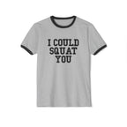 I Could Squat You - Unisex Cotton Ringer T-Shirt - Black Logo Front Plain Back