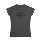 I Could Deadlift You - Women's Softstyle Tee - Plain Back - Black Logo