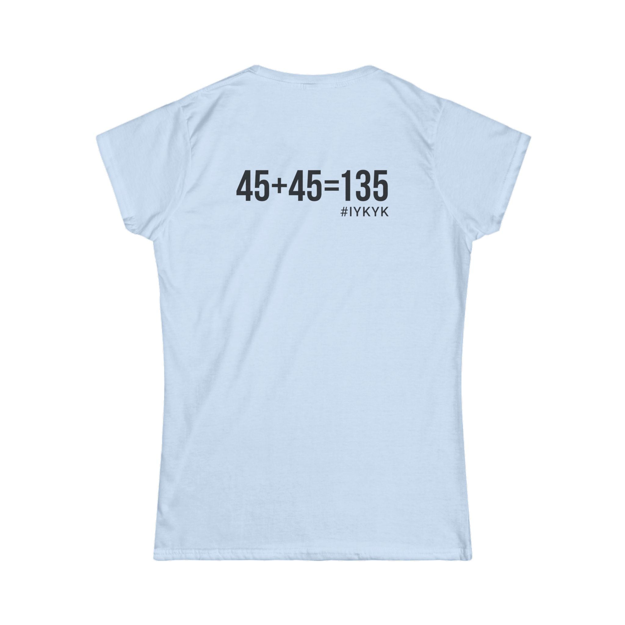 45 + 45 = 135 V1 - Women's Softstyle Tee - Black Logo on Front & Back