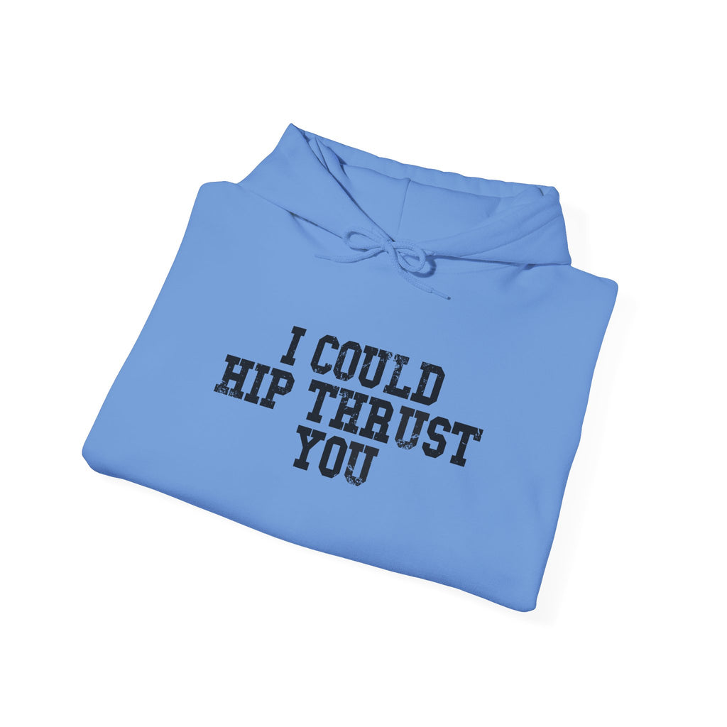 I Could Hip Thrust You - Unisex Heavy Blend Hooded Sweatshirt - Black Distressed Logo on Front & Right Sleeve