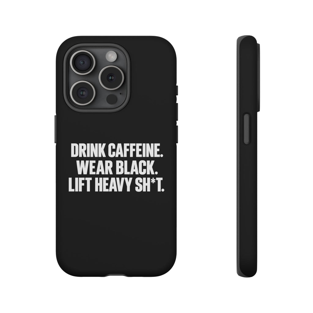 Drink Caffeine. Wear Black. Lift Heavy Shit. — Tough Phone Case