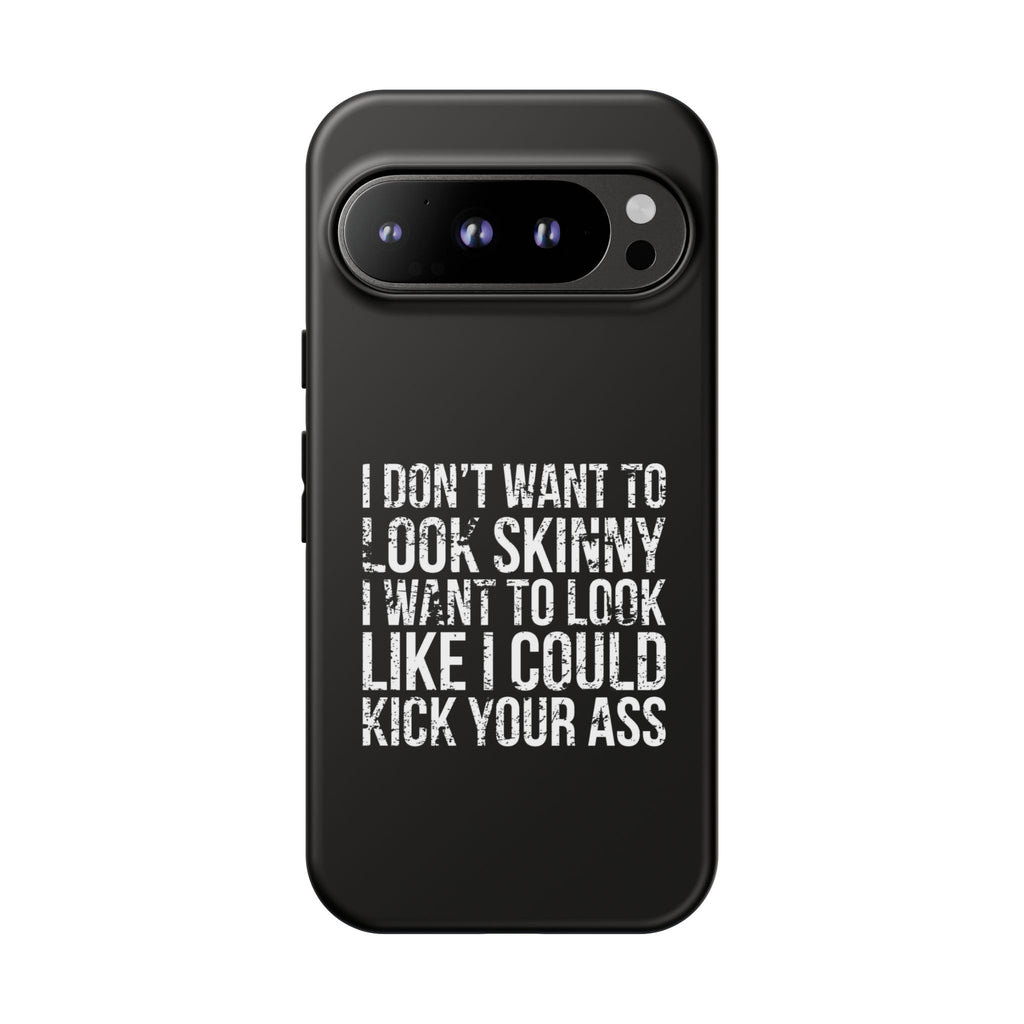 Tough Cases - I Don't Want To Look Skinny I Want To Look Like I Can Kick Your Ass