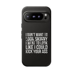 Tough Cases - I Don't Want To Look Skinny I Want To Look Like I Can Kick Your Ass