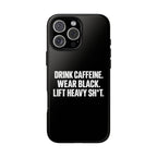 Drink Caffeine. Wear Black. Lift Heavy Shit. — Tough Phone Case