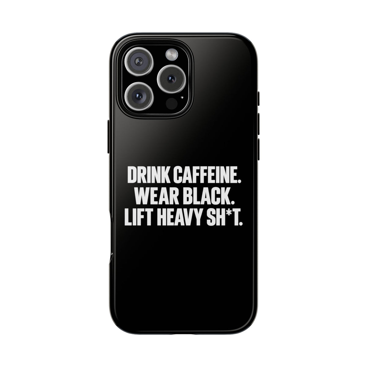 Drink Caffeine. Wear Black. Lift Heavy Shit. — Tough Phone Case