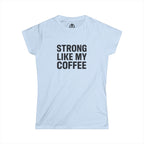 STRONG LIKE MY COFFEE - Women's Softstyle Tee