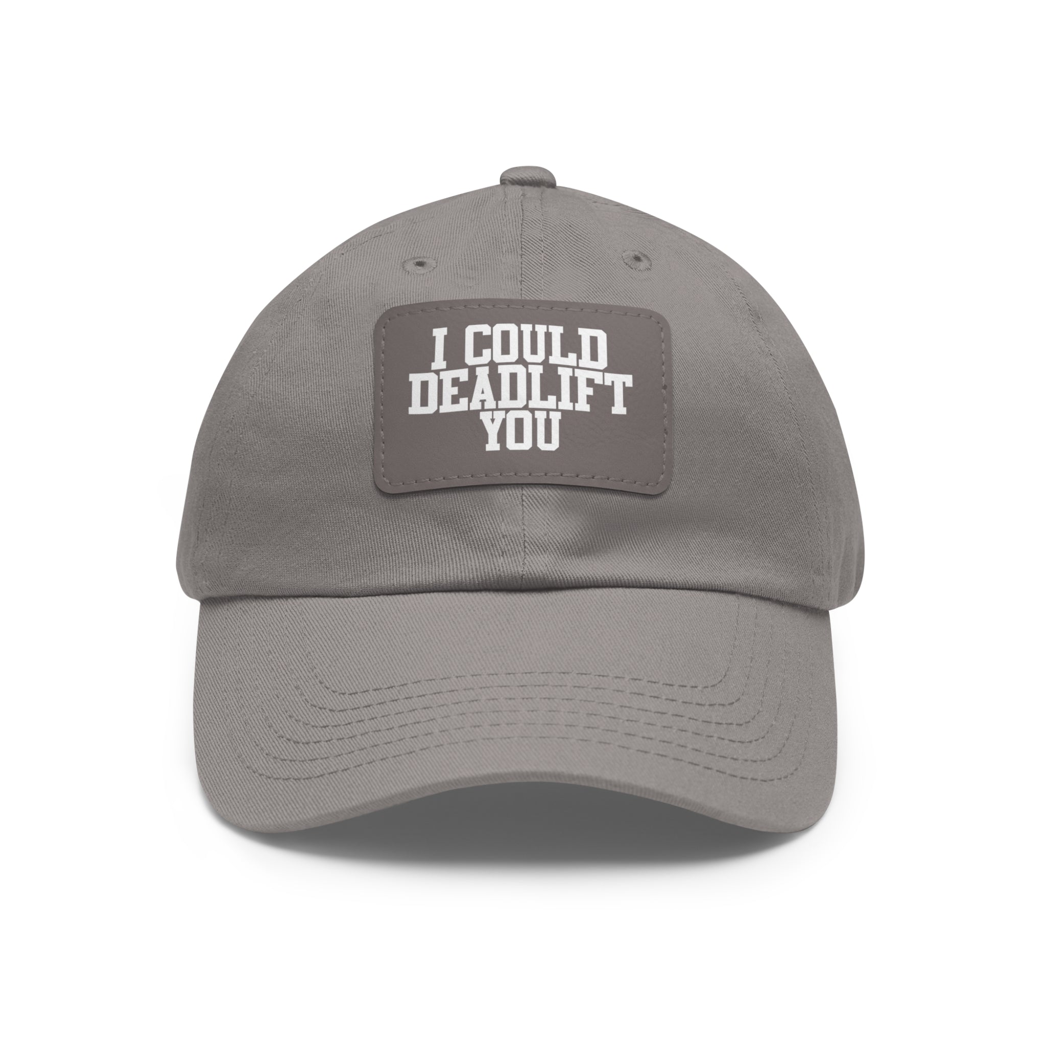 I Could Deadlift You - Dad Hat with Leather Patch (Rectangle) - White Font