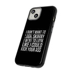 Tough Cases - I Don't Want To Look Skinny I Want To Look Like I Can Kick Your Ass