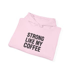 STRONG LIKE MY COFFEE - Unisex Heavy Blend™ Hooded Sweatshirt