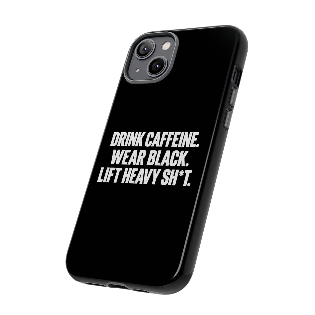 Drink Caffeine. Wear Black. Lift Heavy Shit. — Tough Phone Case
