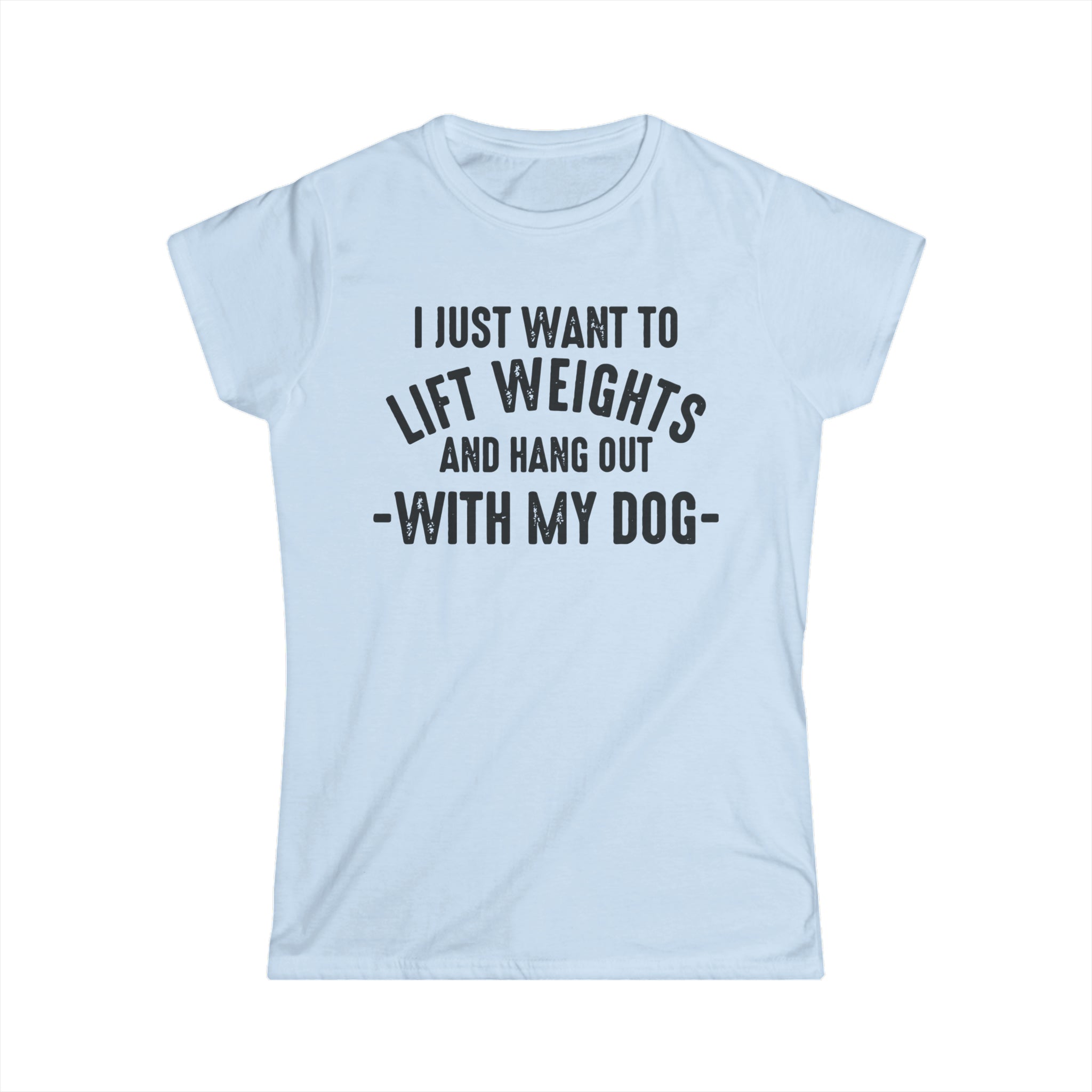 Lift Weights & Hang With My Dog - Women's Softstyle Tee - Black Logo - Plain Back