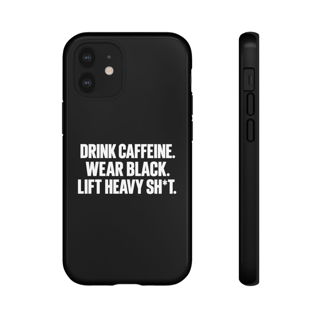 Drink Caffeine. Wear Black. Lift Heavy Shit. — Tough Phone Case