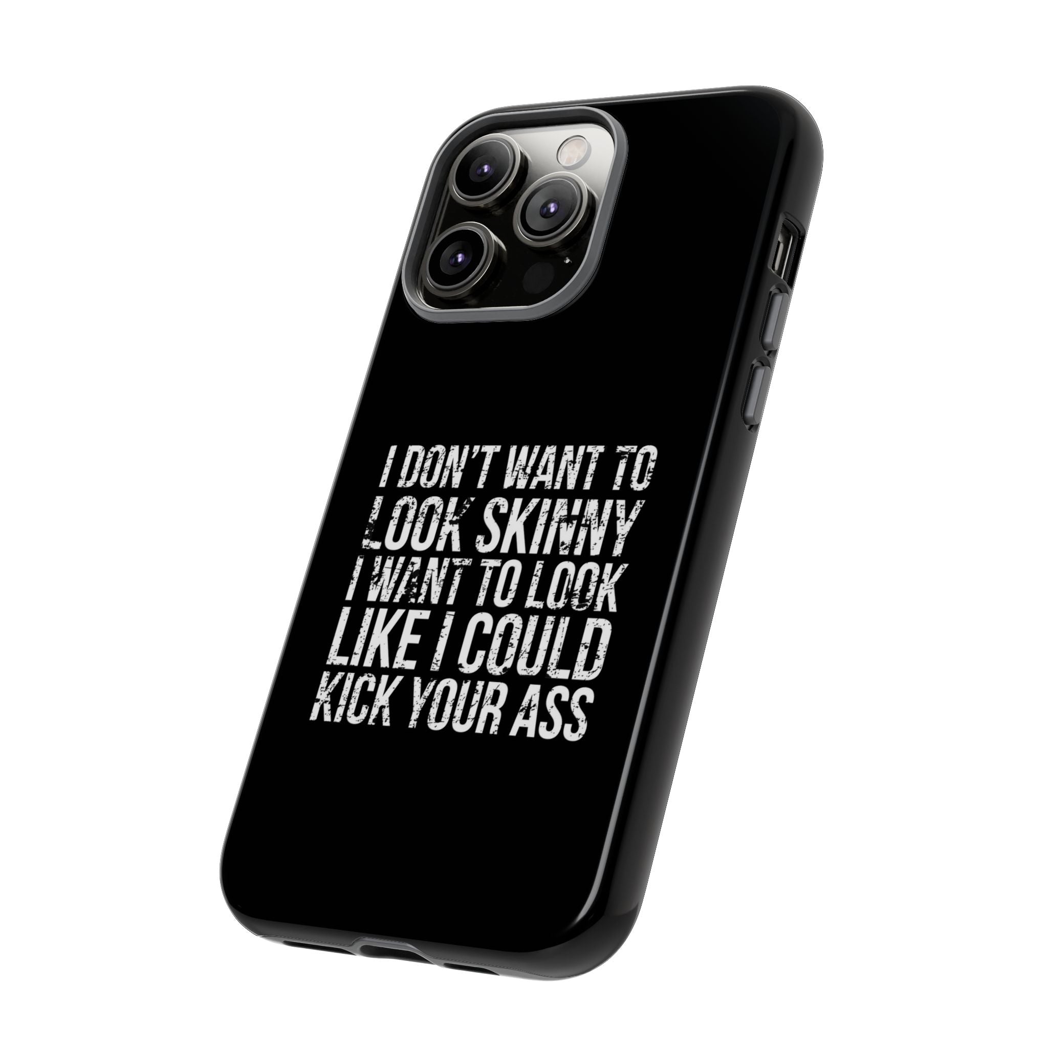 Tough Cases - I Don't Want To Look Skinny I Want To Look Like I Can Kick Your Ass