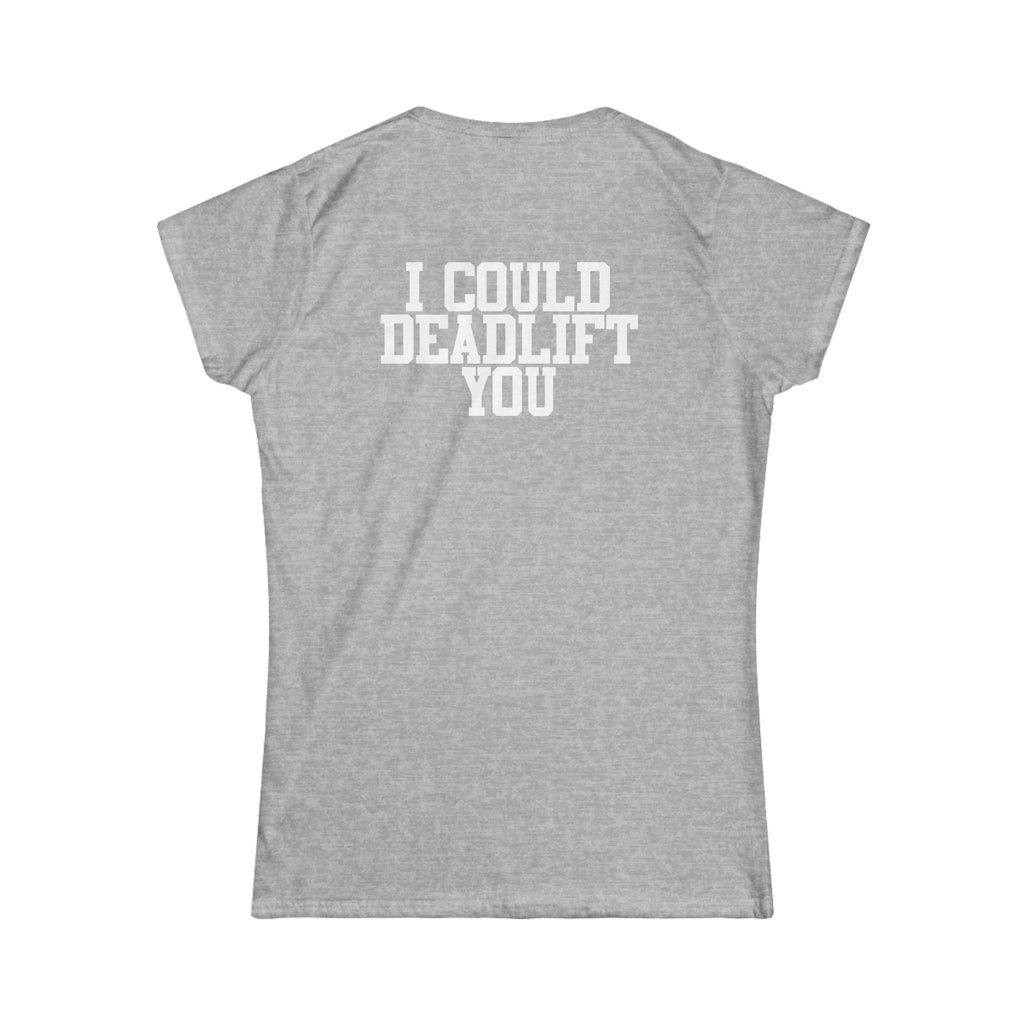 I Could Deadlift You - Women's Softstyle Tee