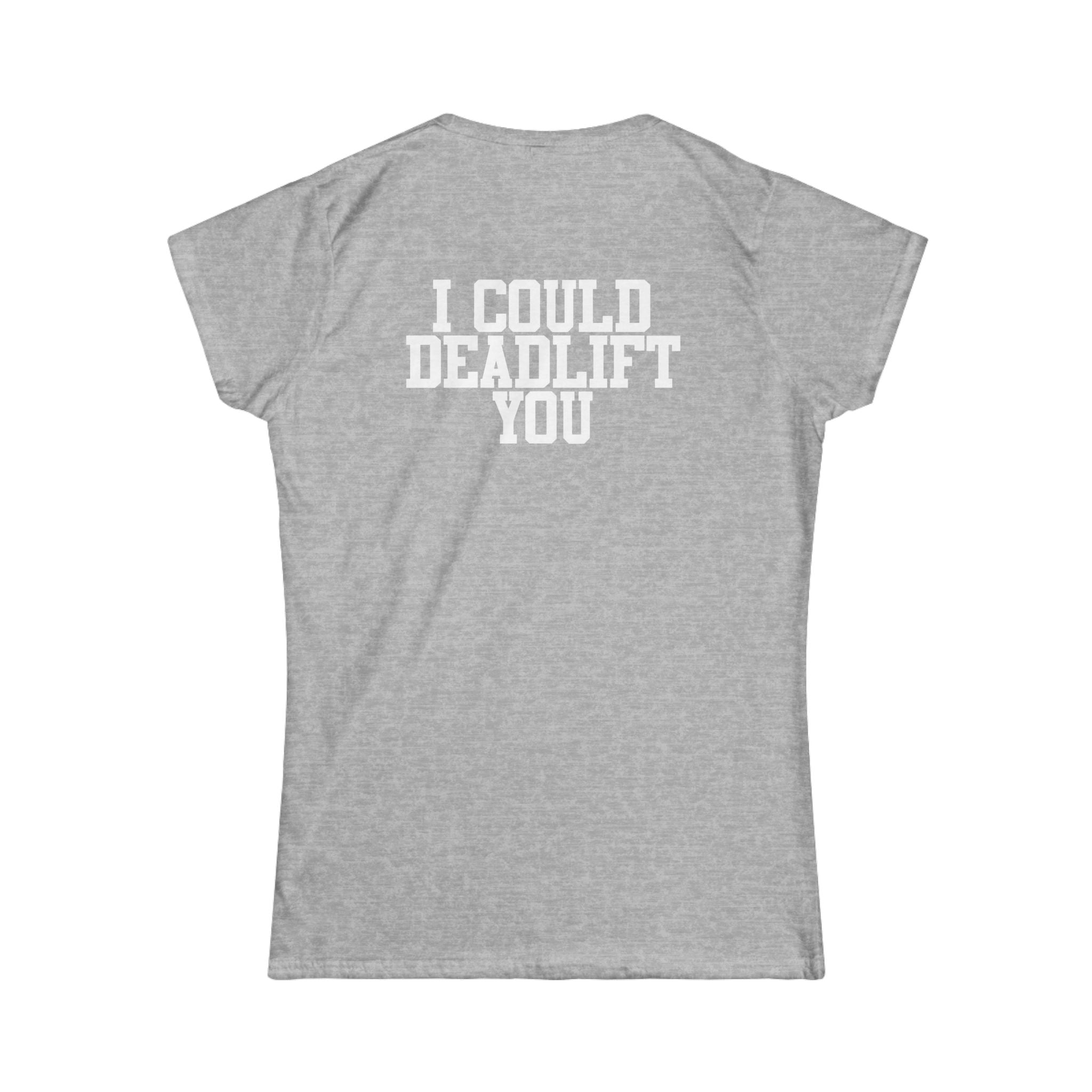I Could Deadlift You - Women's Softstyle Tee