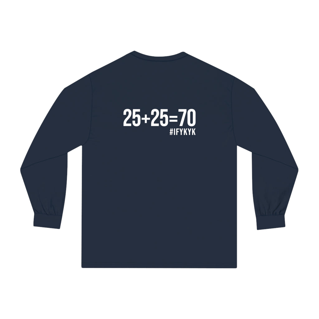 25 + 25 = 70 Unisex Classic Long Sleeve T-Shirt - White Print on Front & Back