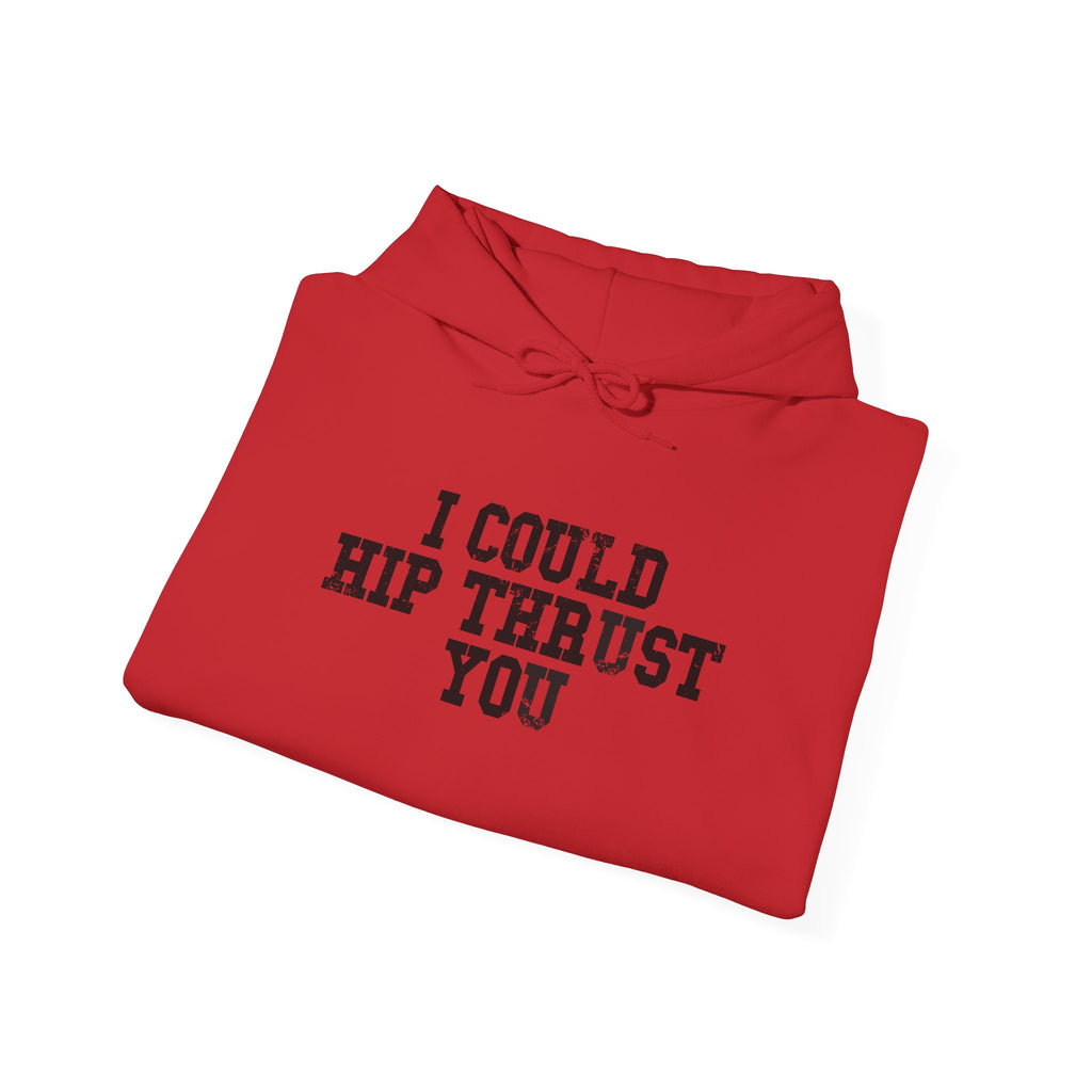 I Could Hip Thrust You - Unisex Heavy Blend Hooded Sweatshirt - Black Distressed Logo on Front & Right Sleeve