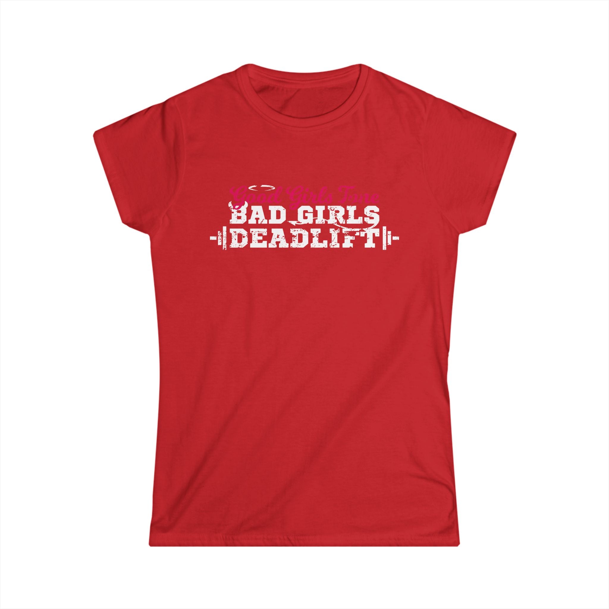 Women’s Softstyle Tee – Good Girls Tone… Bad Girls Deadlift 💀💪🔥 – Front Print, Plain Back