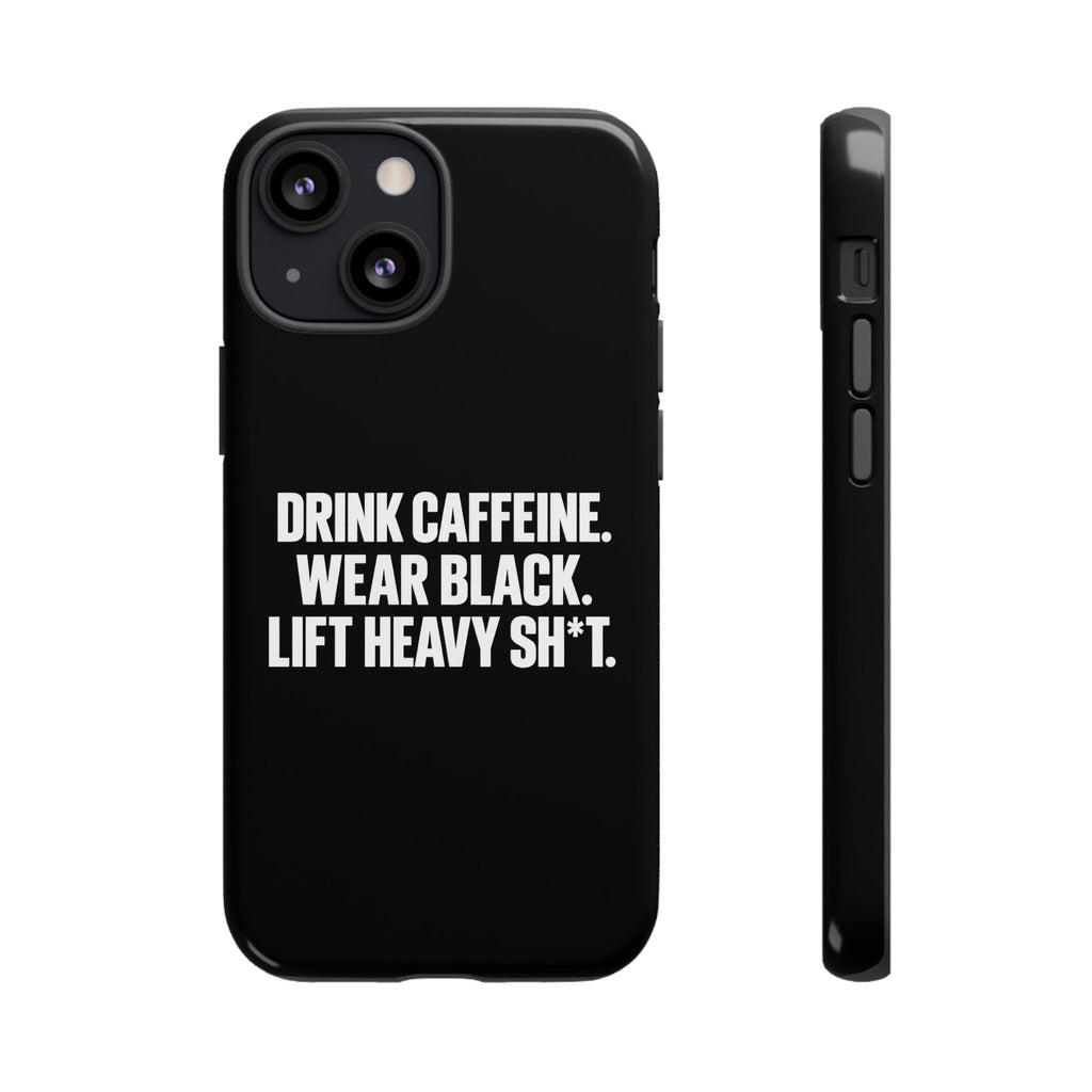 Drink Caffeine. Wear Black. Lift Heavy Shit. — Tough Phone Case