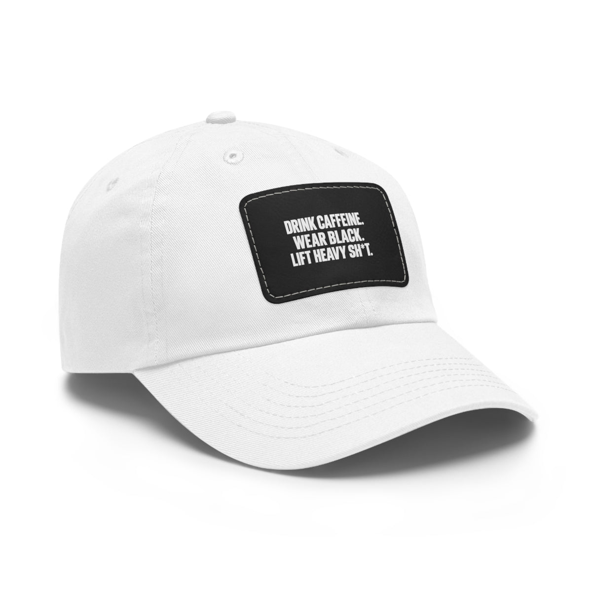 Dad Hat — "Drink Caffeine, Wear Black, Lift Heavy S**t" Leather Patch Cap