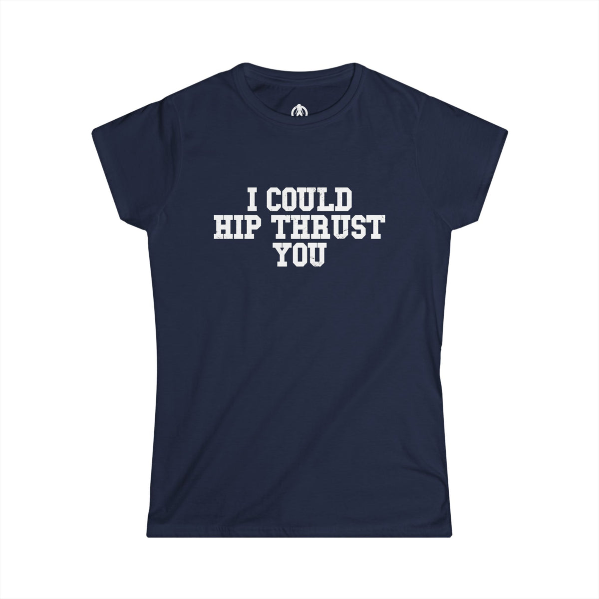 I Could Hip Thrust You - Women's Softstyle Tee - White Logo Plain Back