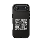 Tough Cases - I Don't Want To Look Skinny I Want To Look Like I Can Kick Your Ass